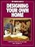The Complete Guide to Designing Your Own Home