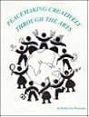 Peacemaking Creatively Through the Arts: A Handbook for Educational Activities and Experiences for Children