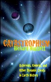 Catastrophism: Asteroids, Comets, and other Dynamic Events in Earth History (Paperback)