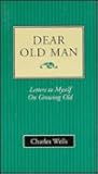 Dear Old Man: Letters to Myself on Growing Old