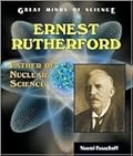 Ernest Rutherford: Father Of Nuclear Science