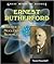 Ernest Rutherford: Father Of Nuclear Science (Great Minds of Science)