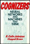 Cognizers: Neural Networks and Machines that Think (Wiley Science Editions)