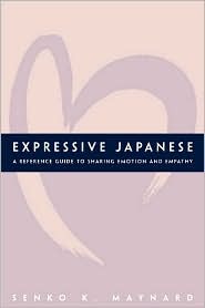 Expressive Japanese: A Reference Guide for Sharing Emotion and Empathy (Paperback)