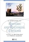 A Companion to Rhetoric and Rhetorical Criticism (Blackwell Companions to Literature and Culture)