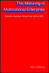 The Maturing of Multinational Enterprise: American Business Abroad from 1914 to 1970 (Harvard Studies in Business History)
