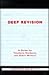 Deep Revision: A Guide for Teachers, Students, and Other Writers