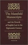 The Mansfield Manuscripts and the Growth of English Law in th... by James Oldham