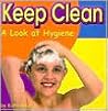 Keep Clean: A Look at Hygiene (Your Health)