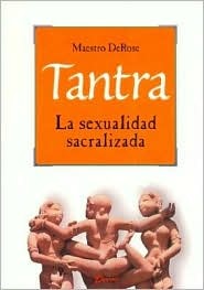 Tantra, la sexualidad sacralizada / Tantra, Sanctified Sexuality (Calidad De Vida) (Spanish Edition)