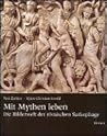 Mit Mythen Leben: Die Bilderwelt Der Romischen Sarkophage (German Edition)