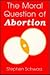 The Moral Question of Abortion