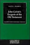 John Calvin's Exegesis of the Old Testament by David Lee Puckett