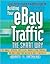 Building Your eBay Traffic the Smart Way: Use Froogle, Datafeeds, Cross-Selling, Advanced Listing Strategies, and More to Boost Your Sales on the Web's #1 Auction Site