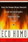 Eco Homo: How The Human Being Emerged From The Cataclysmic History Of The Earth