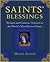 Saints' Blessings: Wisdom And Guidance Inspired By The World's Most Beloved Saints