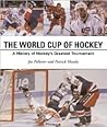 World Cup of Hockey: A History of Hockey's Greatest Tournament World Cup of Hockey: A History of Hockey's Greatest Tournament