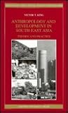 Anthropology and Development in South-East Asia: Theory and Practice (South-East Asian Social Science Monographs) Anthropology and Development in South-East Asia: Theory and Practice (South-East Asian Social Science Monographs)