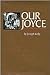 Our Joyce: From Outcast to Icon (Literary Modernism Series)