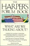 The Harper's Forum Book: What Are We Talking About?