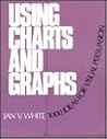 Using Charts and Graphs: 1000 Ideas for Visual Persuasion