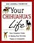 Your Chihuahua's Life: Your Complete Guide to Raising Your Pet from Puppy to Companion