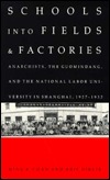 Schools into Fields and Factories: Anarchists, the Guomindang, and the National Labor University in Shanghai, 1927-1932 (Hardcover)
