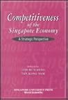 Competitiveness of the Singapore Economy: A Strategic Perspective