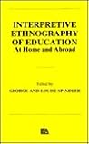 Interpretive Ethnography of Education at Home and Abroad Interpretive Ethnography of Education at Home and Abroad