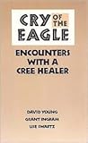 Cry of the Eagle: Encounters with a Cree Healer