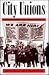 City Unions by Mark H. Maier