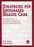 Strategies for Integrated Health Care: Emerging Practices in Information Management and Cross-Continuum Care