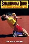 Breakthrough Tennis: A Revolutionary Approach to the Game Breakthrough Tennis: A Revolutionary Approach to the Game