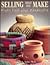Selling What You Make: Profit from Your Handcrafts