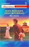 Have Bouquet, Need Boyfriend (Harlequin American Romance, No 975) Have Bouquet, Need Boyfriend (Harlequin American Romance, No 975)