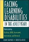 Facing Learning Disabilities in the Adult Years: Understanding Dyslexia, ADHD, Assessment, Intervention, and Research.