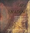 Fire & Shadow: Spirituality in Contemporary Australian Art Fire & Shadow: Spirituality in Contemporary Australian Art