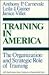 Training in America: The Organization and Strategic Role of Training (Jossey Bass Business & Management Series)