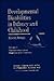 Developmental Disabilities in Infancy and Childhood: Neurodevelopmental Diagnosis and Treatment