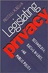 Legislating Privacy: Technology, Social Values, and Public Policy