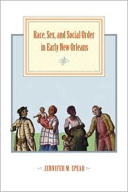 Race, Sex, and Social Order in Early New Orleans (Early America: History, Context, Culture)