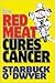 Red Meat Cures Cancer by Starbuck O'Dwyer