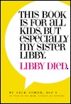 This Book Is For All Kids, But Especially My Sister, Libby. Libby Died. (Hardcover)