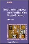 The Ukrainian Language in the First Half of the Twentieth Cen... by George Y. Shevelov
