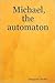 Michael, the Automaton