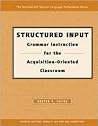 Structured Input: Grammar Instruction for the Acquisition Oriented Classroom - Text (THE MCGRAW-HILL SECOND LANGUAGE PROFESSIONAL SERIES. PERSPECTIVES ON THEORY AND RESEARCH)