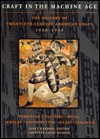 CRAFT IN THE MACHINE AGE. THE HISTORY OF TWENTIETH-CENTURY AMERICAN CRAFT 1920-1945. (Hardcover)