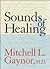 Sounds of Healing by Mitchell L. Gaynor
