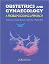 Obstetrics and Gynaecology: A Problem-Solving Approach