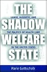 The Shadow Welfare State: Labor, Business, and the Politics of Health Care in the United States